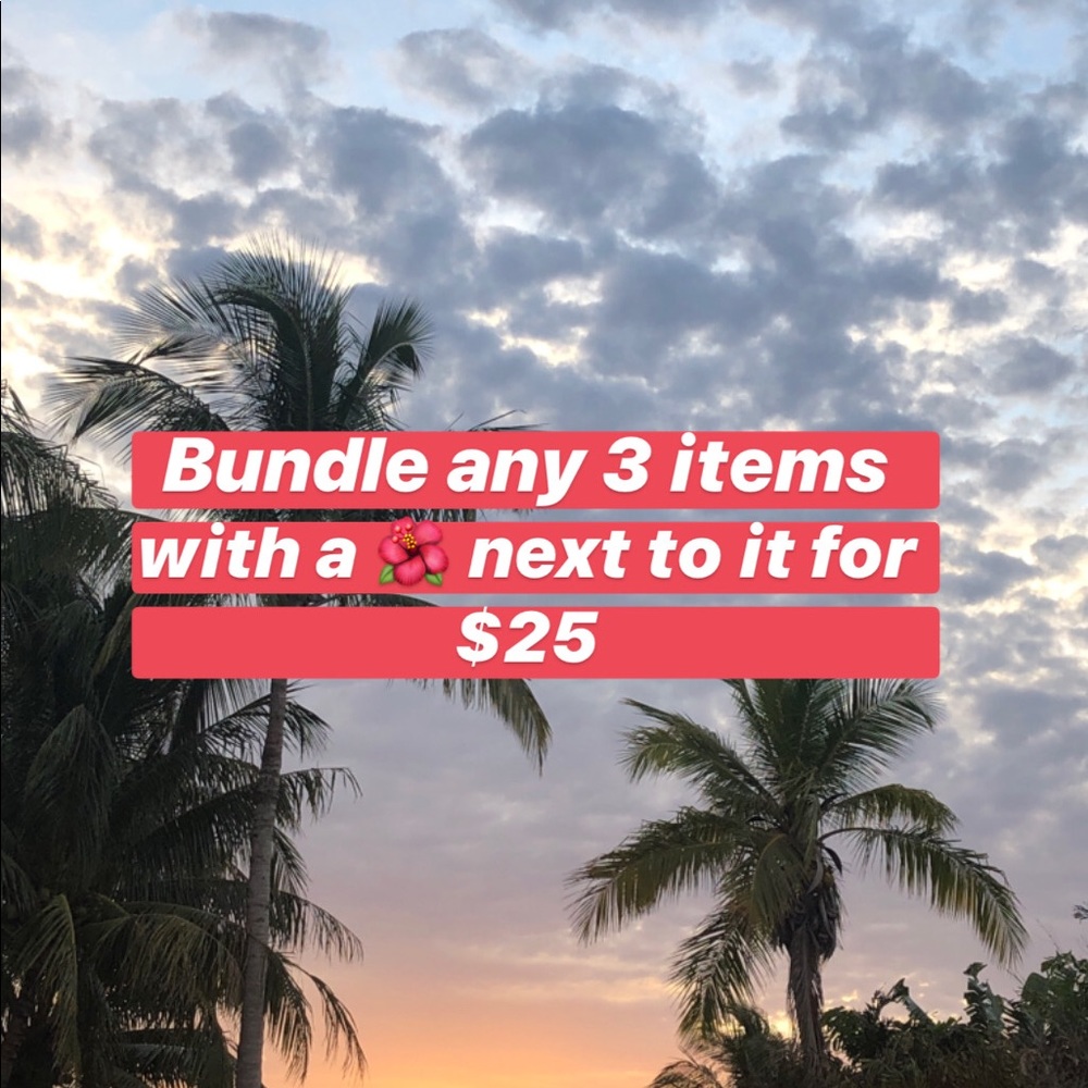 Bundle any three items with a 🌺 for $25!!